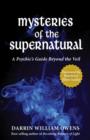 Image for Mysteries of the Supernatural : A Psychic&#39;s Guide Beyond the Veil