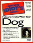 Image for The Complete Idiot&#39;s Guide to Fun and Tricks with Your Dog