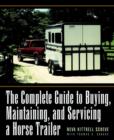 Image for The complete guide to buying, maintaning, and servicing a horse trailer