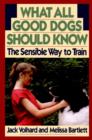 Image for What All Good Dogs Should Know : The Sensible Way to Train
