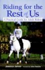 Image for Riding for the rest of us  : a practical guide for adult riders