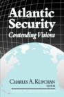 Image for Atlantic Security : Contending Visions