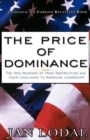 Image for The Price of Dominance : The New Weapons of Mass Destruction and Their Challenge to American Leadership