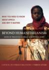 Image for Beyond Humanitarianism : What You Need to Know about Africa and Why It Matters