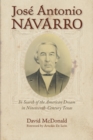 Image for Jose Antonio Navarro: In Search of the American Dream in Nineteenth-Century Texas