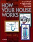 Image for How Your House Works : A Visual Guide to Understanding and Maintaining Your Home