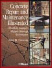 Image for Concrete Repair and Maintenance Illustrated : Problem Analysis; Repair Strategy; Techniques