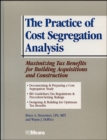 Image for The Practice of Cost Segregation Analysis : Maximizing Tax Bennefits for Building Acquisitions and Construction