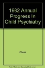 Image for 1982 Annual Progress In Child Psychiatry