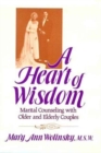 Image for A Heart Of Wisdom : Marital Counseling With Older &amp; Elderly Couples