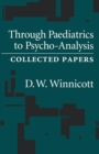 Image for Through Pediatrics to Psychoanalysis : Collected Papers