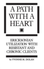 Image for A Path With A Heart : Ericksonian Utilization With Resistant and Chronic Clients