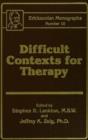 Image for Difficult Contexts For Therapy Ericksonian Monographs No. : Ericksonian Monographs  10