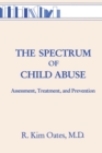 Image for The Spectrum Of Child Abuse : Assessment, Treatment And Prevention