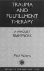 Image for Trauma and Fulfillment Therapy: A Wholist Framework : Pathways to Fulfillment