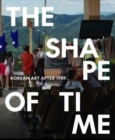 Image for The shape of time  : Korean art after 1989