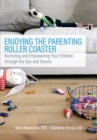 Image for Enjoying the parenting roller coaster: nurturing and empowering your children through the ups and downs