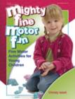 Image for Mighty fine motor fun  : fine motor activities for young children