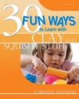 Image for 30 Fun Ways to Learn with Clay and Squishy Stuff