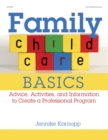 Image for Family child care basics: advice, activities, and information to create a professional program