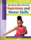 Image for Up, Down, Move Around -- Nutrition and Motor Skills: Active Learning for Preschoolers