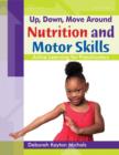 Image for Up, Down, Move Around -- Nutrition and Motor Skills: Active Learning for Preschoolers
