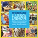 Image for Rethinking the classroom landscape: creating environments that connect young children, families, and communities