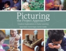 Image for Picturing the project approach: creative explorations in early learning