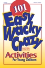Image for 101 Easy, Wacky, Crazy, Activities for Young Children