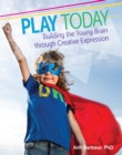 Image for Play today: building the young brain through creative expression