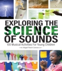 Image for Exploring the science of sounds: 100 musical activities for young children