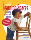 Image for The complete learning spaces book for infants and toddlers: 54 integrated areas with play experiences