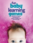 Image for Fun Baby Learning Games: Activities to Support Development in Infants, Toddlers, and Two-Year-Olds