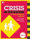 Image for The crisis manual for early childhood teachers: how to handle the really difficult problems