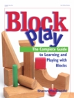 Image for Block play: the complete guide to learning and playing with blocks