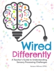 Image for Wired Differently: A Teacher&#39;s Guide to Understanding Sensory Processing Challenges