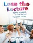 Image for Lose the lecture: engaging approaches to early childhood professional learning