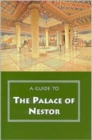 Image for A Guide to the Palace of Nestor, Mycenaean Sites in Its Environs, and the Chora Museum
