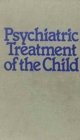 Image for Psychiatric Treatment of the Child