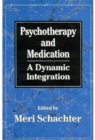 Image for Psychotherapy and Medication : A Dynamic Integration
