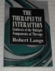Image for The Therapeutic Interaction : Synthesis of the Multiple Components of Therapy