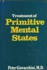 Image for Treatment of Primitive Mental States (Master Work Series)