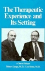Image for The Therapeutic Experience and Its Setting : A Clinical Dialogue (Therapeutic Experience &amp; Settin C)