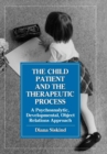 Image for The Child Patient and the Therapeutic Process : A Psychoanalytic, Developmental, Object Relations Approach