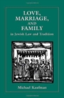 Image for Love, Marriage, and Family in Jewish Law and Tradition