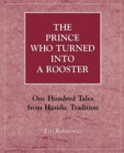 Image for The Prince Who Turned into a Rooster : One Hundred Tales form Hasidic Tradition