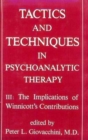 Image for Tactics and Techniques in Psychoanalytic Therapy : The Implications of Winnicott&#39;s Contributions