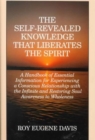 Image for Self-Revealed Knowledge That Liberates the Spirit : A Hand Book of Essential Information for Experiencing a Conscious Relationship with the Infinity and Restoring Soul Awareness to Wholeness