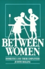 Image for Between Women : Domestics and Their Employers