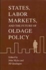 Image for States, Labor Markets, and the Future of Old Age Policy